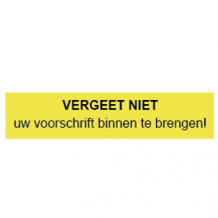 Vergeet uw voorschrift niet binnen te brengen  45x10mm